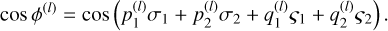 Mathematical equation: \cos\phi^{(l)}=\cos\left(p_1^{(l)}\sigma_1+p_2^{(l)}\sigma_2+q_1^{(l)}\varsigma_1+q_2^{(l)}\varsigma_2\right).