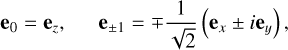 Mathematical equation: $\[\mathbf{e}_0=\mathbf{e}_z, \qquad \mathbf{e}_{ \pm 1}=\mp \frac{1}{\sqrt{2}}\left(\mathbf{e}_x \pm i \mathbf{e}_y\right),\]$