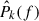 Mathematical equation: $ \hat{P}_k(f) $