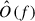 Mathematical equation: $ \hat{O}(f) $