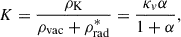 Mathematical equation: $$ \begin{aligned} K = \frac{\rho _{\rm K}}{\rho _{\rm vac} + \rho _{\rm rad}^*} = \frac{\kappa _v \alpha }{1 + \alpha }, \end{aligned} $$