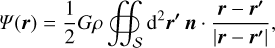 Mathematical equation: \varPsi(\vec{r}) = \frac12G\rho\oiint_{{\cal S}}\du^2\vec{r'} \, \vec{n}\cdot\frac{\vec{r}-\vec{r'}}{|\vec{r}-\vec{r'}|},
