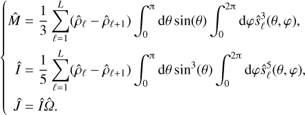 Mathematical equation: \left\{ \begin{aligned} \hat{M} &= \frac13\sum_{\ell=1}^{L}(\hat\rho_{\ell}-\hat\rho_{\ell+1})\int_0^{\piup}\du\theta\sin(\theta)\int_0^{2\piup}\du\varphi \hat{s}_{\ell}^3(\theta,\varphi),\\ \hat{I} &= \frac15\sum_{\ell=1}^{L}(\hat\rho_{\ell}-\hat\rho_{\ell+1})\int_0^{\piup}\du\theta\sin^3(\theta)\int_0^{2\piup}\du\varphi \hat{s}_{\ell}^5(\theta,\varphi),\\ \hat{J} &= \hat{I} \hat\varOmega. \end{aligned} \right.