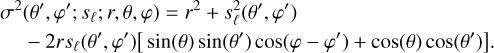 Mathematical equation: \begin{align} \sigma^2&(\theta',\varphi';s_{\ell};r,\theta,\varphi) = r^2+s_{\ell}^2(\theta',\varphi')\notag\\ &-2rs_{\ell}(\theta',\varphi')\big[\sin(\theta)\sin(\theta')\cos(\varphi-\varphi')+\cos(\theta)\cos(\theta')\big]. \end{align}