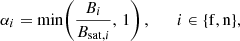 Mathematical equation: $$ \begin{aligned} \alpha _i = \min \!\left( \frac{B_i}{B_{\mathrm{sat} ,i}},\,1 \right), \qquad i \in \{\mathrm{f} ,\mathrm{n} \}, \end{aligned} $$
