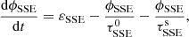 Mathematical equation: $$ \begin{aligned}&\frac{\mathrm{d} \phi _\mathrm{SSE} }{\mathrm{d} t}= \varepsilon _\mathrm{SSE} - \frac{\phi _\mathrm{SSE} }{\tau _\mathrm{SSE} ^\mathrm{0} } - \frac{\phi _\mathrm{SSE} }{\tau _\mathrm{SSE} ^\mathrm{s} },\end{aligned} $$