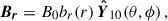 Mathematical equation: $$ \begin{aligned} \boldsymbol{B_r}&= B_0b_r(r)\,\boldsymbol{\hat{Y}}_{10}(\theta ,\phi )\, , \end{aligned} $$