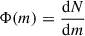 Mathematical equation: $ \Phi(m) = \frac{\mathrm{d} N}{\mathrm{d} m} $