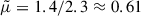 Mathematical equation: $ \tilde{\mu}=1.4/2.3 \approx 0.61 $