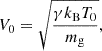 Mathematical equation: $$ \begin{aligned} V_0 = \sqrt{\frac{\gamma k_{\rm B} T_0}{m_{\rm g}}}, \end{aligned} $$