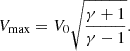 Mathematical equation: $$ \begin{aligned} V_{\rm max} = V_0 \sqrt{\frac{\gamma +1}{\gamma -1}}. \end{aligned} $$