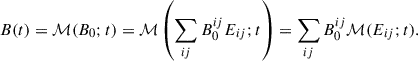 Mathematical equation: $$ \begin{aligned} B(t) = \mathcal{M} (B_0;t) = \mathcal{M} \left(\sum _{ij} B_0^{ij}E_{ij};t\right) = \sum _{ij} B_0^{ij}\mathcal{M} (E_{ij};t). \end{aligned} $$