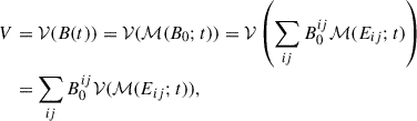 Mathematical equation: $$ \begin{aligned} \begin{aligned} V&= \mathcal{V} (B(t)) = \mathcal{V} (\mathcal{M} (B_0;t)) = \mathcal{V} \left(\sum _{ij} B_0^{ij}\mathcal{M} (E_{ij};t)\right) \\&= \sum _{ij} B_0^{ij}\mathcal{V} (\mathcal{M} (E_{ij};t)), \end{aligned} \end{aligned} $$