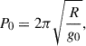 Mathematical equation: $$ \begin{aligned} P_0 = 2\pi \sqrt{\frac{R}{g_0}}, \end{aligned} $$