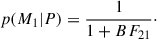 Mathematical equation: $$ \begin{aligned} p(M_1|P) = \frac{1}{1+BF_{21}}\cdot \end{aligned} $$