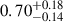 Mathematical equation: $ 0.70^{+0.18}_{-0.14} $