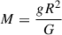 Mathematical equation: $$ \begin{aligned} M&= \frac{gR^{2}}{G} \end{aligned} $$