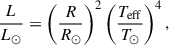 Mathematical equation: $$ \begin{aligned} \frac{L}{L_{\odot }}&= \left(\frac{R}{R_{\odot }}\right)^{2} \left(\frac{T_{\rm eff}}{T_{\odot }}\right)^{4}, \end{aligned} $$