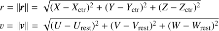 Mathematical equation: \begin{aligned} & r = \|\textit{\textbf{r}}\| = \sqrt{(X-{X}_\mathrm{ctr})^2 + (Y-{Y}_\mathrm{ctr})^2 + (Z-{Z}_\mathrm{ctr})^2 } \\ & v = \|\textit{\textbf{v}}\| = \sqrt{(U-{U}_\mathrm{rest})^2 + (V-{V}_\mathrm{rest})^2 + (W-{W}_\mathrm{rest})^2 } \label{eq:v-d-rel} \end{aligned}