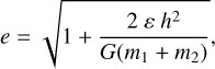 Mathematical equation: $e = \sqrt {1 + {{2\varepsilon {h^2}} \over {G\left( {{m_1} + {m_2}} \right)}}} ,$
