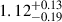 Mathematical equation: $ 1.12^{+0.13}_{-0.19} $