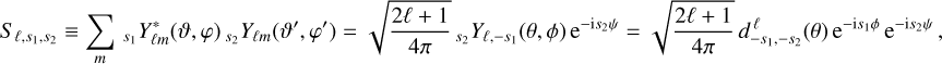 Mathematical equation: $\[S_{\ell, s_1, s_2} \equiv \sum_m s_1 Y_{\ell m}^*(\vartheta, \varphi)_{s_2} Y_{\ell m}(\vartheta^{\prime}, \varphi^{\prime})=\sqrt{\frac{2 \ell+1}{4 \pi}} s_2 Y_{\ell,-s_1}(\theta, \phi) \mathrm{e}^{-\mathrm{i} s_2 \psi}=\sqrt{\frac{2 \ell+1}{4 \pi}} d_{-s_1,-s_2}^{\ell}(\theta) \mathrm{e}^{-\mathrm{i} s_1 \phi} \mathrm{e}^{-\mathrm{i} s_2 \psi},\]$