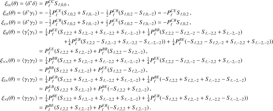 Mathematical equation: $\[\begin{aligned}\xi_{\mathrm{cc}}(\theta)=\langle\delta^* \delta\rangle= & P_{\ell}^{C C} S_{\ell, 0,0}, \\\xi_{\mathrm{ct}}(\theta)=\langle\delta^* \gamma_1\rangle= & -\frac{1}{2} P_{\ell}^{C E}(S_{\ell, 0,2}+S_{\ell, 0,-2})-\frac{1}{2} P_{\ell}^{C B}(S_{\ell, 0,2}-S_{\ell, 0,-2})=-P_{\ell}^{C E} S_{\ell, 0,2}, \\\xi_{\mathrm{c} \times}(\theta)=\langle\delta^* \gamma_2\rangle= & -\frac{1}{2} P_{\ell}^{C B}(S_{\ell, 0,2}+S_{\ell, 0,-2})+\frac{1}{2} P_{\ell}^{C E}(S_{\ell, 0,2}-S_{\ell, 0,-2})=-P_{\ell}^{C B} S_{\ell, 0,2}, \\\xi_{\mathrm{tt}}(\theta)=\langle\gamma_1^* \gamma_1\rangle= & \frac{1}{4} P_{\ell}^{E E}(S_{\ell, 2,2}+S_{\ell, 2,-2}+S_{\ell,-2,2}+S_{\ell,-2,-2})+\frac{1}{4} P_{\ell}^{B B}(S_{\ell, 2,2}-S_{\ell, 2,-2}-S_{\ell,-2,2}+S_{\ell,-2,-2}) \\& \quad+\frac{\mathrm{i}}{4} P_{\ell}^{E B}(S_{\ell, 2,2}-S_{\ell, 2,-2}+S_{\ell,-2,2}-S_{\ell,-2,-2}))+\frac{\mathrm{i}}{4} P_{\ell}^{B E}(-S_{\ell, 2,2}-S_{\ell, 2,-2}+S_{\ell,-2,2}+S_{\ell,-2,-2})) \\= & P_{\ell}^{E E}(S_{\ell, 2,2}+S_{\ell, 2,-2})+P_{\ell}^{B B}(S_{\ell, 2,2}-S_{\ell, 2,-2}), \\\xi_{\times \times}(\theta)=\langle\gamma_2 \gamma_2\rangle= & \frac{1}{4} P_{\ell}^{B B}(S_{\ell, 2,2}+S_{\ell, 2,-2}+S_{\ell,-2,2}+S_{\ell,-2,-2})+\frac{1}{4} P_{\ell}^{E E}(S_{\ell, 2,2}-S_{\ell, 2,-2}-S_{\ell,-2,2}+S_{\ell,-2,-2}) \\= & P_{\ell}^{B B}(S_{\ell, 2,2}+S_{\ell, 2,-2})+P_{\ell}^{E E}(S_{\ell, 2,2}-S_{\ell, 2,-2}), \\\xi_{\mathrm{t} \times}(\theta)=\langle\gamma_1 \gamma_2\rangle= & \frac{1}{4} P_{\ell}^{E B}(S_{\ell, 2,2}+S_{\ell, 2,-2}+S_{\ell,-2,2}+S_{\ell,-2,-2})+\frac{1}{4} P_{\ell}^{B E}(-S_{\ell, 2,2}+S_{\ell, 2,-2}+S_{\ell,-2,2}-S_{\ell,-2,-2}) \\= & P_{\ell}^{E B}(S_{\ell, 2,2}+S_{\ell, 2,-2})+P_{\ell}^{B E}(-S_{\ell, 2,2}+S_{\ell, 2,-2}), \\\xi_{\times \mathrm{t}}(\theta)=\langle\gamma_2 \gamma_1\rangle= & \frac{1}{4} P_{\ell}^{B E}(S_{\ell, 2,2}+S_{\ell, 2,-2}+S_{\ell,-2,2}+S_{\ell,-2,-2})+\frac{1}{4} P_{\ell}^{E B}(-S_{\ell, 2,2}+S_{\ell, 2,-2}+S_{\ell,-2,2}-S_{\ell,-2,-2})) \\= & P_{\ell}^{B E}(S_{\ell, 2,2}+S_{\ell, 2,-2})+P_{\ell}^{E B}(-S_{\ell, 2,2}+S_{\ell, 2,-2}).\end{aligned}\]$