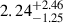 Mathematical equation: $ 2.24^{+2.46}_{-1.25} $