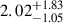 Mathematical equation: $ 2.02^{+1.83}_{-1.05} $