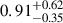 Mathematical equation: $ 0.91^{+0.62}_{-0.35} $