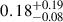 Mathematical equation: $ 0.18^{+0.19}_{-0.08} $