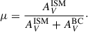 Mathematical equation: $$ \begin{aligned} \mu = \frac{A_V^{\mathrm{ISM} }}{A_{V}^{\mathrm{ISM} }+A_V^{\mathrm{BC} }}\cdot \end{aligned} $$