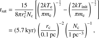 Mathematical equation: \begin{split} t_\mathrm{sat} &=\frac{15}{8\pi r_\mathrm{c}^2N_\mathrm{c}}\left[\left(\frac{2kT_\mathrm{e}}{\pi m_\mathrm{e}}\right)^{-\frac{1}{2}}-\left(\frac{2kT_\mathrm{init}}{\pi m_\mathrm{e}}\right)^{-\frac{1}{2}}\right] \\ & =(5.7\,\mathrm{kyr})\,\left(\frac{r_\mathrm{c}}{0.1\,\mathrm{pc}}\right)^{-2}\left(\frac{N_\mathrm{c}}{1\,\mathrm{pc}^{-3}}\right)^{-1}, \end{split}
