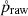 Mathematical equation: $ \mathring{p}_{\mathrm{raw}} $