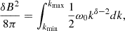 Mathematical equation: $$ \begin{aligned} \frac{{\delta B}^2}{8\pi } = \int _{k_{\rm min}}^{k_{\rm max}} \frac{1}{2}\omega _{0} k^{\delta -2} dk, \end{aligned} $$