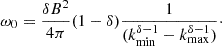 Mathematical equation: $$ \begin{aligned} \omega _{0} = \frac{{\delta B}^2}{4\pi }(1-\delta )\frac{1}{(k_{\rm min}^{\delta -1} - k_{\rm max}^{\delta -1})}\cdot \end{aligned} $$