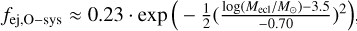 Mathematical equation: $\[f_{\mathrm{ej}, \mathrm{O}-\mathrm{sys}} \approx 0.23 \cdot \exp \left(-\frac{1}{2}\left(\frac{\log \left(M_{\mathrm{ecl}} / M_{\odot}\right)-3.5}{-0.70}\right)^{2}\right)\]$