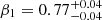 Mathematical equation: $ \beta_{1} = 0.77_{-0.04}^{+0.04} $