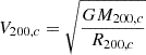 Mathematical equation: $ V_{200,c} = \sqrt{\frac{G M_{200,c}}{R_{200,c}}} $