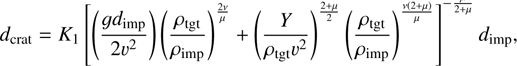 Mathematical equation: d_{\mathrm{crat}}=K_{1}\left[ \left( \frac{gd_\mathrm{imp}}{2v^{2}}\right)\left(\frac{\rho_\mathrm{tgt}}{\rho_\mathrm{imp}}\right)^{\frac{2\nu}{\mu}}+\left(\frac{Y}{\rho_\mathrm{tgt}v^{2}} \right)^{\frac{2+\mu}{2}} \left(\frac{\rho_\mathrm{tgt}}{\rho_\mathrm{imp}}\right)^{\frac{\nu \left(2+\mu\right)}{\mu}} \right]^{-\frac{\mu}{2+\mu}}d_\mathrm{imp},