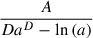 Mathematical equation: $ \frac{A}{D a^{D} - \ln{\left(a \right)}} $