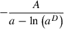 Mathematical equation: $ -\frac{A}{a - \ln{\left(a^{D} \right)}} $