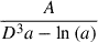 Mathematical equation: $ \frac{A}{D^{3} a - \ln{\left(a \right)}} $