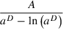 Mathematical equation: $ \frac{A}{a^{D} - \ln{\left(a^{D} \right)}} $