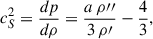 Mathematical equation: $$ \begin{aligned} c_S^2=\frac{dp}{d\rho }=\frac{a\,\rho {\prime \prime }}{3\,\rho \prime }-\frac{4}{3}, \end{aligned} $$