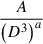 Mathematical equation: $ \frac{A}{\left(D^{3}\right)^{a}} $