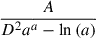 Mathematical equation: $ \frac{A}{D^{2} a^{a} - \ln{\left(a \right)}} $