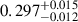 Mathematical equation: $ 0.297^{+0.015}_{-0.012} $