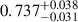Mathematical equation: $ 0.737^{+0.038}_{-0.031} $