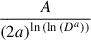 Mathematical equation: $ \frac{A}{\left(2 a\right)^{\ln{\left(\ln{\left(D^{a} \right)} \right)}}} $